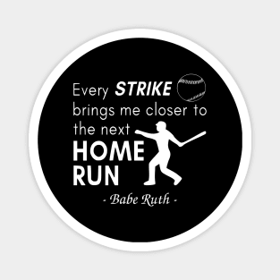 Every Strike Brings Me Closer to Home Run Babe Ruth Magnet